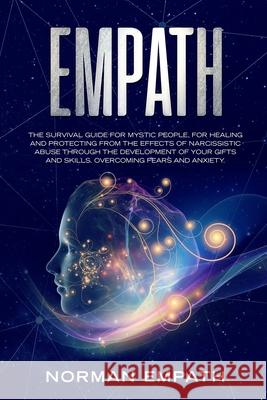 Empath: The Survival Guide for Mystic People, for Healing and Protecting from The Effects of Narcissistic Abuse Through The De Norman Empath 9781691450800 Independently Published