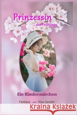 Prinzessin des Frühlings: Ein Kindermärchen Sander, Dina 9781691453603