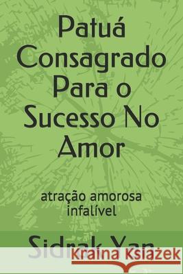 Patuá Consagrado Para o Sucesso No Amor: atração amorosa infalível Yan, Sidrak 9781691461660 Independently Published