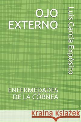 Ojo Externo: Enfermedades de la Córnea García Portilla, Ma de Los Reyes 9781691474745 Independently Published