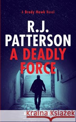 A Deadly Force R. J. Patterson 9781691489084 Independently Published