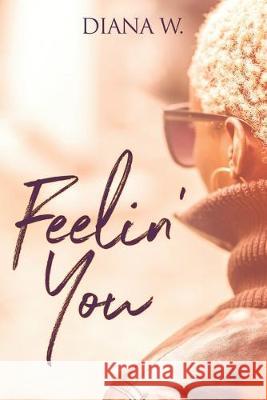 Feelin' You: (The Chance Series Spin-off) Jorielle Simmons Diana W 9781691489787 Independently Published