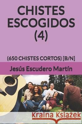 Chistes Escogidos (4): (650 Chistes Cortos) [b/N] Jesus Escuder 9781691490516