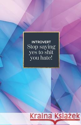 Introvert stop saying yes to shit you hate Branding B 9781691493487