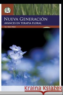 Nueva Generación Avances en terapia floral: Avances en terapia floral Raul Perez 9781691499571