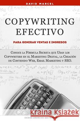 Copywriting Efectivo Para Generar Ventas e Ingresos: Conoce la Fórmula Secreta que Usan los Copywriters en el Marketing Digital, la Creación de Conten Marcel, David 9781691507887 Independently Published
