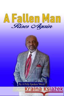 A Fallen Man Rises Again: By A Fitly Spoken Word Paula Y. Reed Robert Reed 9781691519651 Independently Published