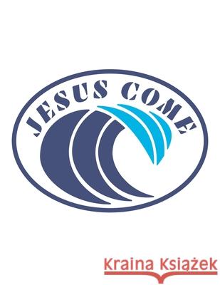 Jesus Come: 150 Pages, Soft Matte Cover, 8.5 x 11 Ashley J. Person 9781691535163 Independently Published