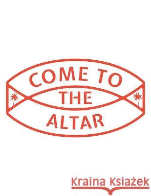 Come To The Altar: 150 Pages, Soft Matte Cover, 8.5 x 11 Ashley J. Person 9781691537440 Independently Published