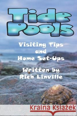 Tide Pools Visiting Tips and Home Set-Ups Rich Linville 9781691543953 Independently Published