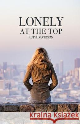 Lonely at the Top Ruth Davidson 9781691557202 Independently Published