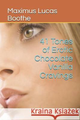 41 Tones of Erotic Chocolate Vanilla Cravings Maximus Lucas Boothe 9781691562299 Independently Published