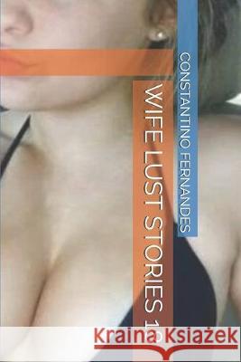 Wife Lust Stories 18 Constantino Fernandes 9781691562725