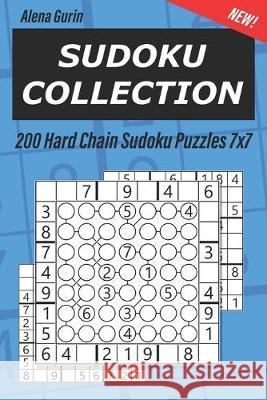 Sudoku Collection: 200 Hard Chain Sudoku Puzzles 7x7 Alena Gurin 9781691569021 Independently Published