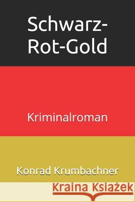 Schwarz-Rot-Gold: Kriminalroman Konrad Krumbachner 9781691578597 Independently Published