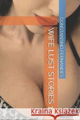 Wife Lust Stories 19 Constantino Fernandes 9781691582136 Independently Published
