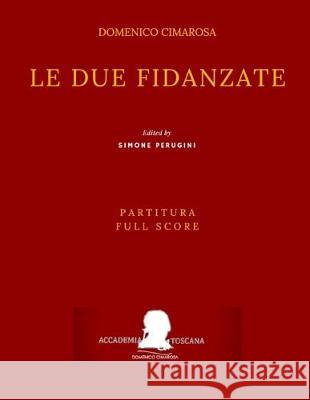 Cimarosa: Le due fidanzate: (Partitura - Full Score) Giuseppe Petrosellini Simone Perugini Domenico Cimarosa 9781691589944
