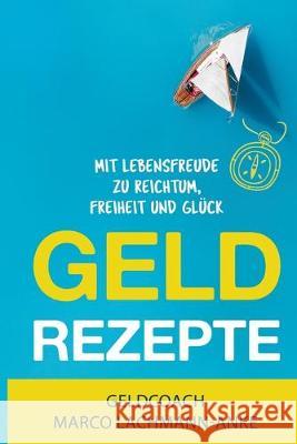 Geld Rezepte: Mit Lebensfreude zu Reichtum, Freiheit und Glück Fecht, Dominik 9781691620159 Independently Published