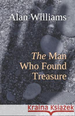The Man Who Found Treasure Alan Williams 9781691622788