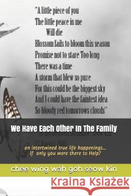 We Have Each Other In The Family: an intertwined true life happenings...if only you were there to Help? Chee Yang Han Joddi Chee Wing Wah Go 9781691649334 Independently Published