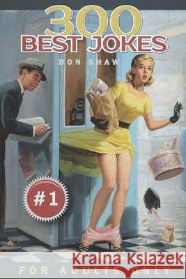 300 Best Jokes for Adults Only: Funny Gift Book Full of Anecdotes, Jokes, Puns, Short, and Long Stories for Men and Women Don Shaw 9781691681983 Independently Published