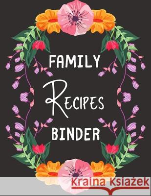 Family Recipes Binder: personalized recipe box, recipe keeper make your own cookbook, 106-Pages 8.5 x 11 Collect the Recipes You Love in Your Store, Van Hover 9781691686018 Independently Published