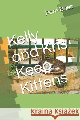 Kelly and Kris Keep Kittens Pam Bass 9781691695157 Independently Published