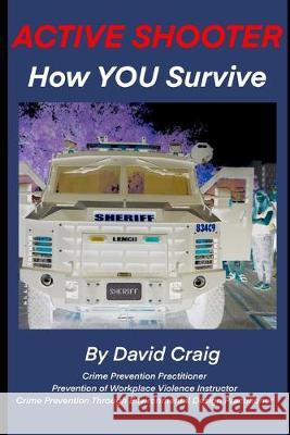 Active Shooter - How You Survive: Critical thinking can keep you out of critical condition. David Craig 9781691695638 Independently Published