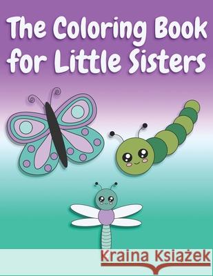 The Coloring Book for Little Sisters: Butterflies and Animals Big Sister Color Book for Big Sisters Ages 2-6, Perfect Gift for Little Girls with an Ol Nimble Creative 9781691713776 Independently Published