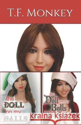 The Doll on my Balls, The Doll on my Balls Rides Again T. F. Monkey T. F. Monkey 9781691726493 Independently Published