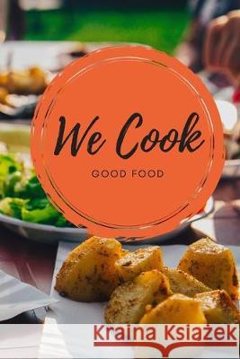 We Cook Good Food: Our Family Recipe Collection Cheeky Journals 9781691729388 Independently Published