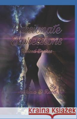 Passionate Expressions: Revised Desires Artricia D. Reed 9781691731480 Independently Published