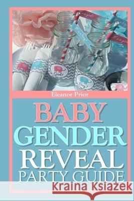 Baby Gender Reveal Party Guide: A Fun Exciting Way To Welcome Your Bundle Of Joy Emily Andrews Neta Martinez Megan Langford 9781691754298 Independently Published