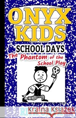 Onyx Kids School Days: The Phantom of the School Play Rita Onyx 9781691769896