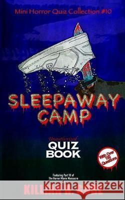 Sleepaway Camp Unauthorized Quiz Book: Mini Horror Quiz Collection #10 Killian H. Gore 9781691787371 Independently Published