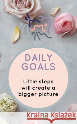 Daily Goals: Little steps will create a bigger picture Maninder Kaur 9781691796465