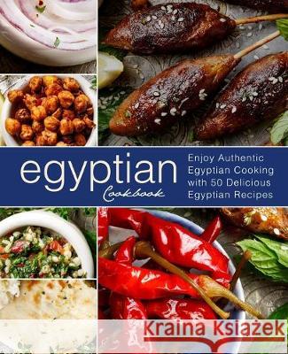 Egyptian Cookbook: Enjoy Authentic Egyptian Cooking with 50 Delicious Egyptian Recipes (3rd Edition) Booksumo Press 9781691814893 Independently Published