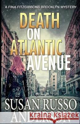 Death on Atlantic Avenue: A Fina Fitzgibbons Brooklyn Mystery Susan Russo Anderson 9781691816354 Independently Published