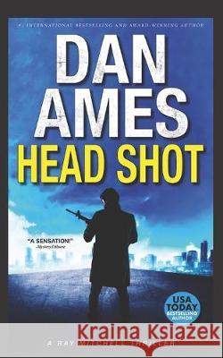 Head Shot: A Ray Mitchell Thriller Dan Ames 9781691835157