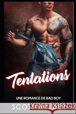 Tentations: Une Romance de Bad Boy Scott Wylder 9781691847679 Independently Published