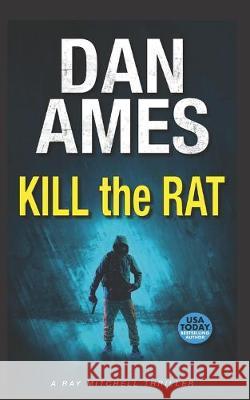 Kill the Rat: A Ray Mitchell Thriller Dan Ames 9781691849109