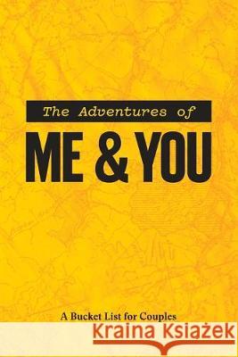 The Adventures of Me & You: A Bucket List For Couples Synchro Notebooks 9781691851010 Independently Published