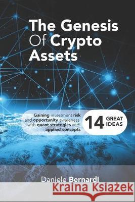 The Genesis of Crypto Assets: Gaining investment risk and opportunity awareness with quant strategies and applied concepts Alessandra Veronesi Daniele Bernardi 9781691859085 Independently Published