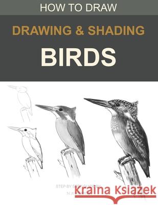 Drawing and shading Birds: How to draw M. a. Nemane 9781691862856 Independently Published