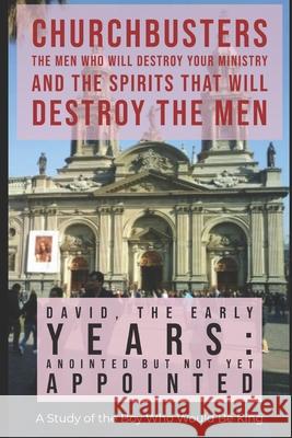 David: The Early Years - Anointed but not yet Appointed - A Study of the Boy Who Would be King Dr Steven A Wylie 9781691876334 Independently Published