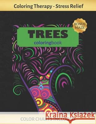Trees Coloring Book: Art Therapy for Adults - Stress Relieving Animal Design - Color Charts Included (up to 300 colors) - Reduce anxiety - Inspired Colors 9781691876563 Independently Published