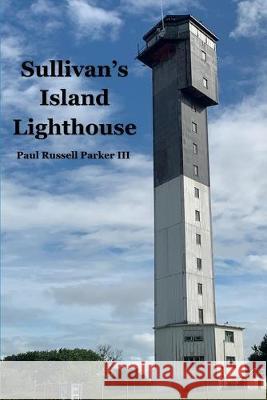 Sullivan's Island Lighthouse Paul Russell Parke 9781691881291 Independently Published