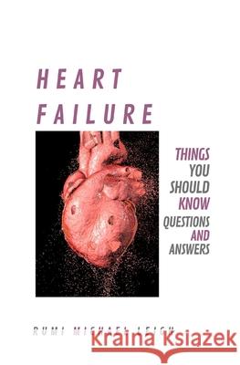 Heart Failure: Things you should know (Questions and Answers) Rumi Michael Leigh 9781691906598 Independently Published