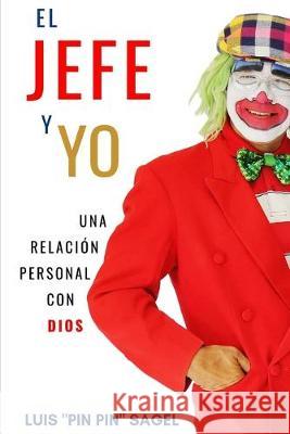El JEFE y YO: Una relación personal con Dios Sagel, Luis Pin Pin 9781691936922