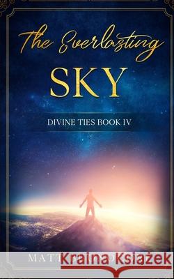 The Everlasting Sky: Divine Ties Book 4 Matt Buonocore 9781691937868